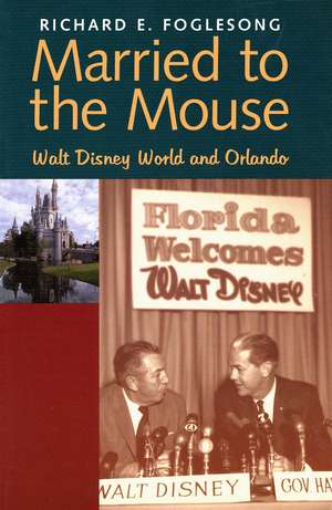 Married to the Mouse: Walt Disney World and Orlando de Richard E. Foglesong