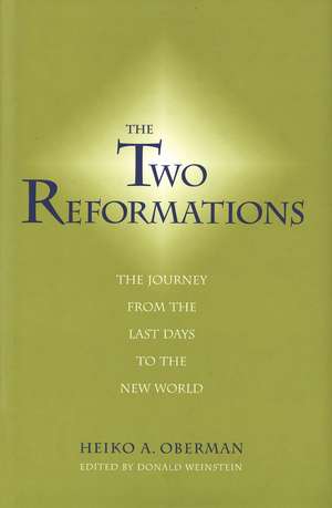 The Two Reformations: The Journey from the Last Days to the New World de Heiko A. Oberman