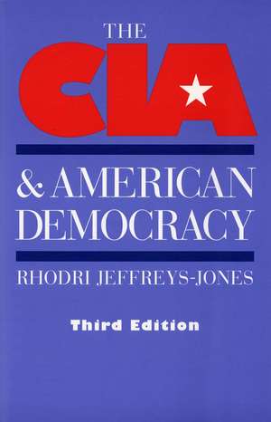 The CIA and American Democracy: Third Edition de Rhodri Jeffreys-Jones