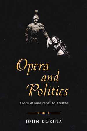 Opera and Politics: From Monteverdi to Henze de John Bokina