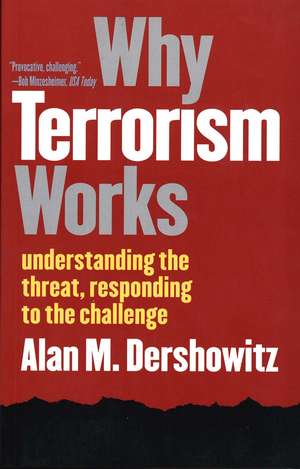 Why Terrorism Works: Understanding the Threat, Responding to the Challenge de Alan M. Dershowitz