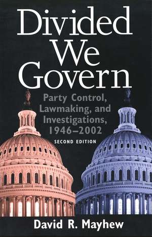 Divided We Govern: Party Control, Lawmaking, and Investigations, 1946-2002, Second Edition de David R. Mayhew