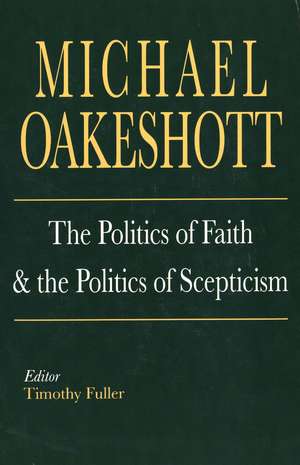 The Politics of Faith and the Politics of Scepticism de Michael Oakeshott