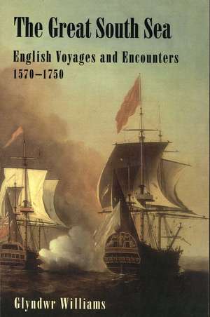 The Great South Sea: English Voyages and Encounters, 1570-1750 de Glyn Williams