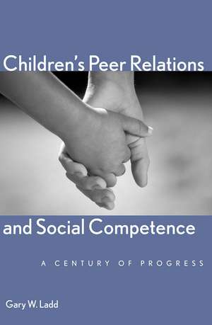 Children’s Peer Relations and Social Competence: A Century of Progress de Gary W. Ladd