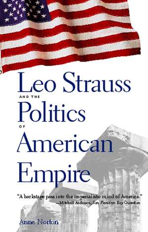 Leo Strauss and the Politics of American Empire de Anne Norton