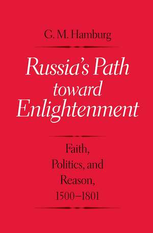 Russia's Path toward Enlightenment: Faith, Politics, and Reason, 1500-1801 de Gary M. Hamburg