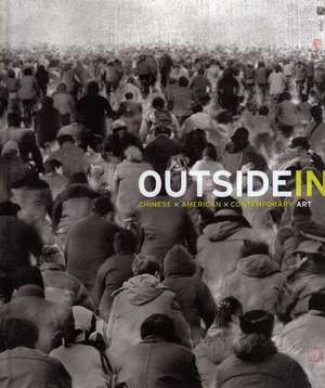 Outside In: Chinese x American x Contemporary Art de Jerome Silbergeld