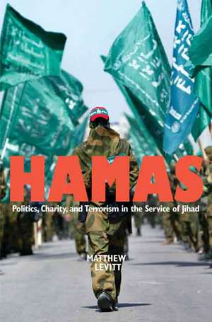 Hamas: Politics, Charity, and Terrorism in the Service of Jihad de Matthew Levitt