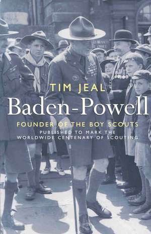 Baden-Powell: Founder of the Boy Scouts de Tim Jeal