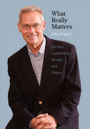 What Really Matters: Service, Leadership, People, and Values Large Print Edition de John Pepper