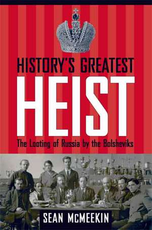 History's Greatest Heist: The Looting of Russia by the Bolsheviks de Sean McMeekin