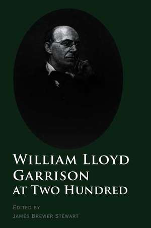 William Lloyd Garrison at Two Hundred de James Brewer Stewart