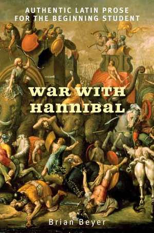 War with Hannibal: Authentic Latin Prose for the Beginning Student de Brian Beyer