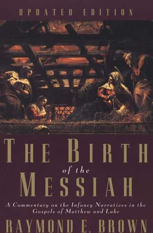 The Birth of the Messiah; A new updated edition: A Commentary on the Infancy Narratives in the Gospels of Matthew and Luke de Raymond E. Brown