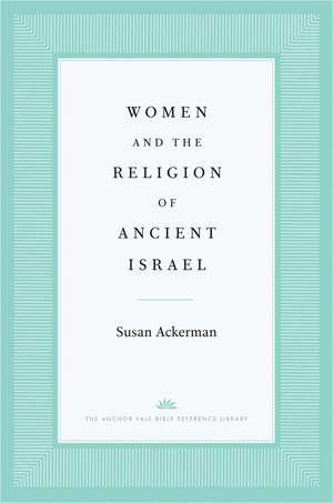 Women and the Religion of Ancient Israel de Susan Ackerman