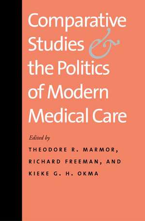 Comparative Studies and the Politics of Modern Medical Care de Theodore R. Marmor