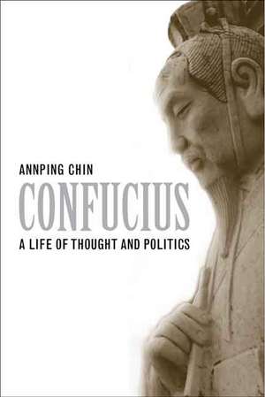 Confucius: A Life of Thought and Politics de Annping Chin