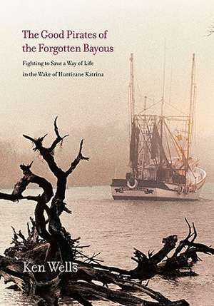 Good Pirates of the Forgotten Bayous de Ken Wells