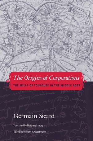 The Origins of Corporations: The Mills of Toulouse in the Middle Ages de Germain Sicard