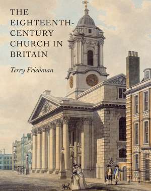 The Eighteenth-Century Church in Britain de Terry Friedman