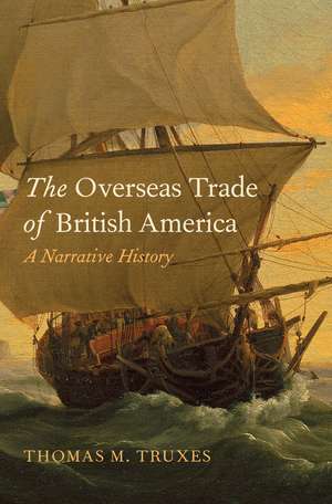 The Overseas Trade of British America: A Narrative History de Thomas M. Truxes