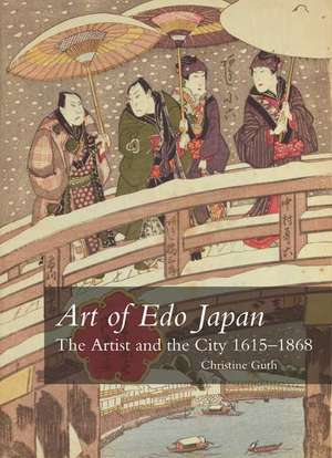 Art of Edo Japan: The Artist and the City 1615-1868 de Christine Guth