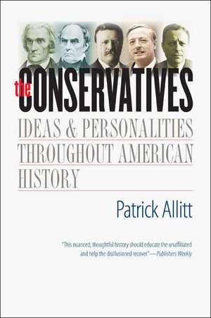 The Conservatives: Ideas and Personalities Throughout American History de Patrick Allitt