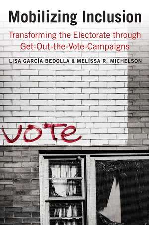 Mobilizing Inclusion: Transforming the Electorate through Get-Out-the-Vote Campaigns de Lisa García Bedolla