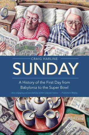 Sunday: A History of the First Day from Babylonia to the Super Bowl de Craig Harline