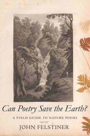 Can Poetry Save the Earth?: A Field Guide to Nature Poems de John Felstiner