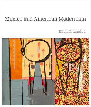 Mexico and American Modernism de Ellen G. Landau