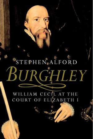 Burghley: William Cecil at the Court of Elizabeth I de Stephen Alford