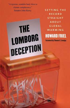 The Lomborg Deception: Setting the Record Straight About Global Warming de Howard Friel