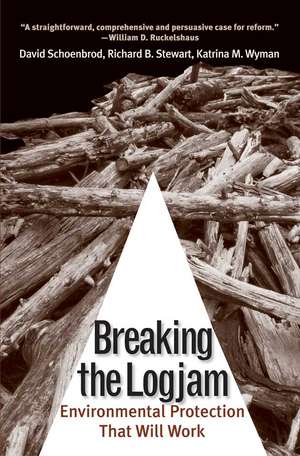 Breaking the Logjam: Environmental Protection That Will Work de David Schoenbrod