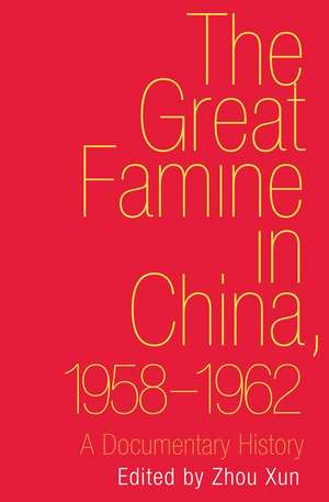 The Great Famine in China, 1958-1962: A Documentary History de Xun Zhou