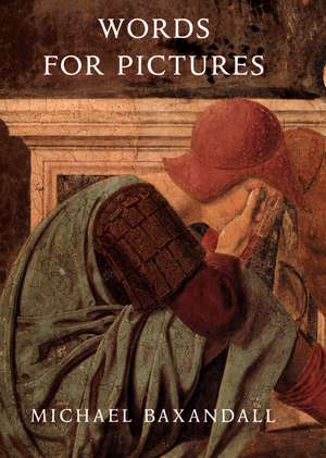 Words for Pictures: Seven Papers on Renaissance Art and Criticism de Michael Baxandall