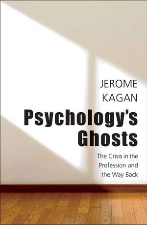 Psychology's Ghosts: The Crisis in the Profession and the Way Back de Jerome Kagan