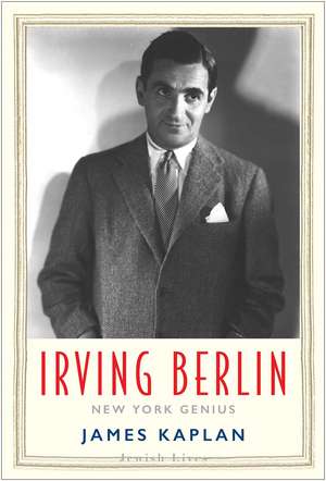 Irving Berlin: New York Genius de James Kaplan