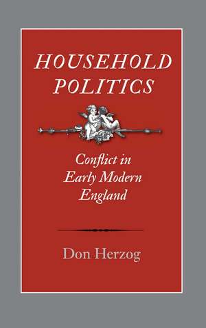 Household Politics: Conflict in Early Modern England de Don Herzog