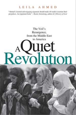 A Quiet Revolution: The Veil's Resurgence, from the Middle East to America de Leila Ahmed