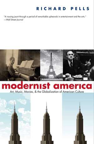 Modernist America: Art, Music, Movies, and the Globalization of American Culture de Richard Pells