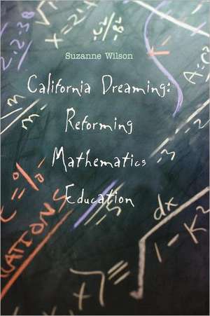 California Dreaming: Reforming Mathematics Education de Suzanne M. Wilson