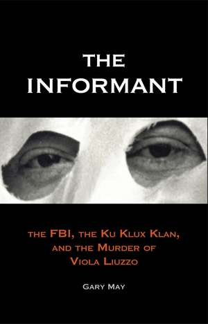 The Informant: The FBI, the Ku Klux Klan, and the Murder of Viola Liuzzo de Gary May