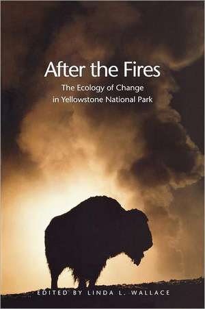 After the Fires: The Ecology of Change in Yellowstone National Park de Linda L. Wallace