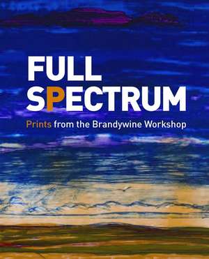 Full Spectrum: Prints from the Brandywine Workshop de Ruth Fine