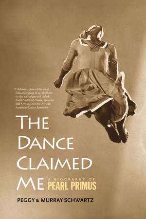 The Dance Claimed Me: A Biography of Pearl Primus de Peggy Schwartz