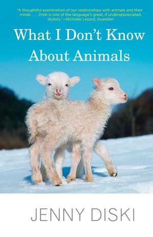 What I Don't Know About Animals de Jenny Diski