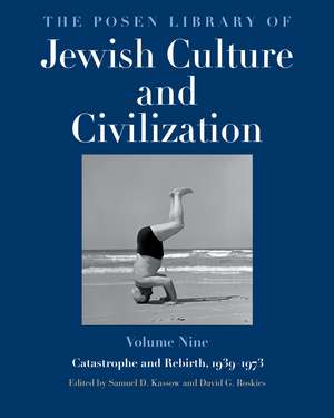 The Posen Library of Jewish Culture and Civilization, Volume 9: Catastrophe and Rebirth, 1939–1973 de Samuel D. Kassow