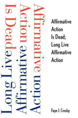 Affirmative Action is Dead; Long Live Affirmative Action de Faye J. Crosby